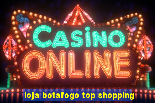 loja botafogo top shopping